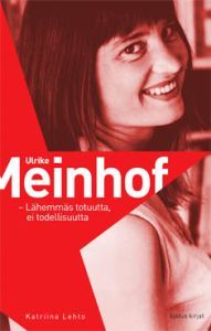 Ulrike Meinhof: Lähemmäs totuutta, ei todellisuutta (Hardcover)