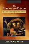The Passion and Death of Our Lord Jesus Christ The Passion and Death of Our Lord Jesus Christ