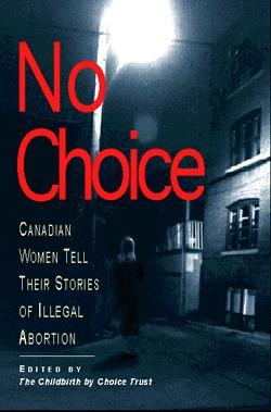 No Choice: Canadian Women Tell Their Stories of Illegal Abortion
