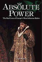 Absolute Power: The Real Lives of Europe's Most Infamous Rulers (Unknown Binding)