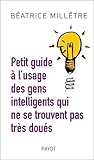 Petit guide à l'usage des gens intelligents qui ne se trouven... by Béatrice Millêtre