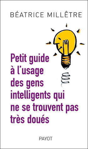 Petit guide à l'usage des gens intelligents qui ne se trouvent pas très doués (Paperback)