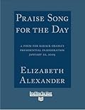 Praise Song for the Day: A Poem for Barack Obama's Presidential Inauguration, January 20, 2009