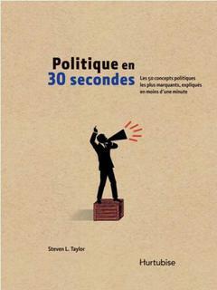 Politique en 30 secondes : les 50 concepts politiques les plus marquants, expliqués en moins d'une minute