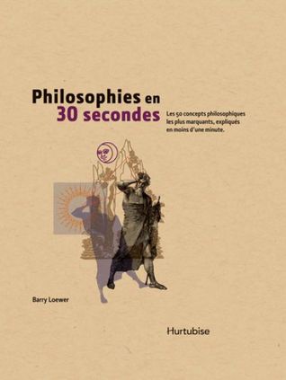 Philosophies en 30 secondes : les 50 concepts philosophiques les plus marquants, expliqués en moins d'une minute
