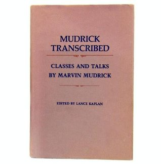 Mudrick Transcribed: Classes and Talks (Hardcover)