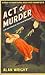 Act of Murder by Alan   Wright