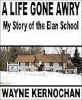 A Life Gone Awry: My Story of the Elan School