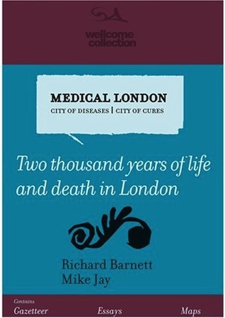 Medical London: City of Diseases, City of Cures: Two thousand years of life and death in London