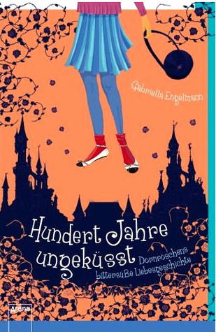 Hundert Jahre ungeküsst: Dornröschens bittersüße Liebesgeschichte (Märchen heute, #2)