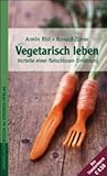 Vegetarisch leben — Vorteile einer fleischlosen Ernährung