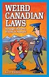 Weird Canadian Laws : Strange, Bizarre, Wacky and Absurd Weird Canadian Laws : Strange, Bizarre, Wacky and Absurd
