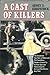 A Cast of Killers: The True...