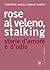 Rose al veleno. Stalking, storie e racconti d'amore e d'odio