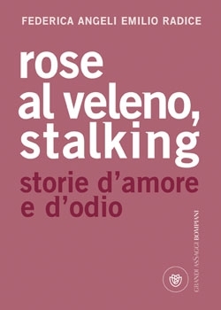 Rose al veleno. Stalking, storie e racconti d'amore e d'odio