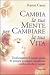 Cambia la tua mente per cambiare la tua vita