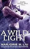 A Wild Light by Marjorie M. Liu