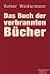 Das Buch der verbrannten Bücher by Volker Weidermann