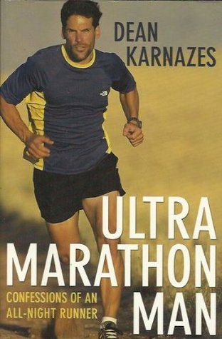 Ultramarathon Man Confessions Of An All Night Runner By Dean Karnazes