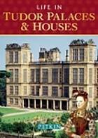 Life in Tudor Palaces and Houses: 1485 to 1603