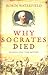 Why Socrates Died: Dispelling the Myths