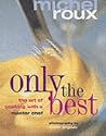 Only The Best: The Art of Cooking with a Master Chef Only The Best: The Art of Cooking with a Master Chef