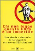 Chi non legge questo libro è un imbecille: Una storia universale della stupidità attraverso 565 citazioni