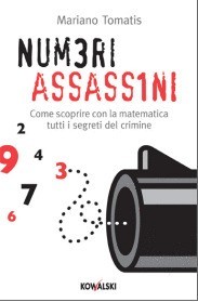 Numeri assassini : Come scoprire con la matematica tutti i misteri del crimine