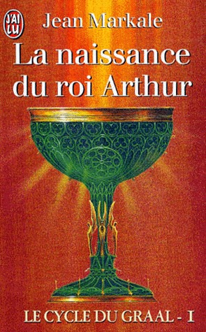 La naissance du roi Arthur (Le Cycle du Graal, #1)