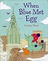 When Blue Met Egg by Lindsay Ward