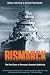 Bismarck: The Final Days of Germany’s Greatest Battleship