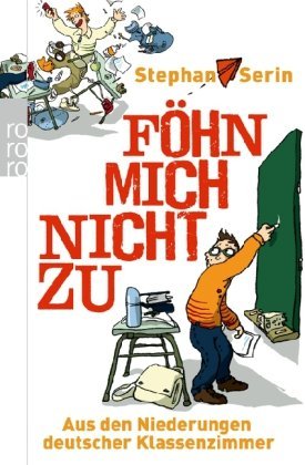 Föhn Mich Nicht Zu: Aus Den Niederungen Deutscher Klassenzimmer (Paperback)