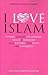 I love Islam : cinque ragazze occidentali, single e modaiole, alla scoperta dell'Islam che conquista
