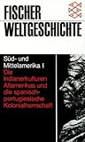 Süd- und Mittelamerika I: Die Indianerkulturen Altamerikas und die spanisch-portugiesische Kolonialherrschaft (Fischer Weltgeschichte, #22)