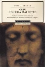 Gesù non l'ha mai detto: Millecinquecento anni di errori e manipolazioni nella traduzione dei Vangeli
