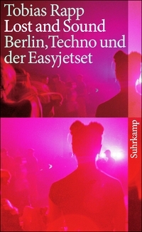 Lost and Sound: Berlin, Techno und der Easyjetset (Taschenbuch)