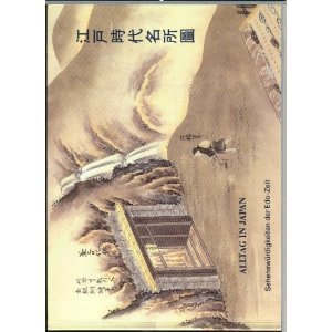 Alltag in Japan - Sehenswürdigkeiten der Edo-Zeit (Katalog zur Ausstellung japanischer Holzdrucke des 17. bis 19. Jahrhunderts)