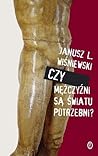 Czy mężczyźni są światu potrzebni? Czy mężczyźni są światu potrzebni?