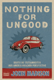 Nothing For UnGood - Deutsche Seltsamkeiten Aus Amerikanischer Perspektive (Paperback)