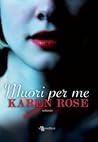 Muori per me by Karen Rose Muori per me by Karen Rose