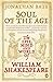 Soul of the Age: The Life, Mind and World of William Shakespeare