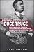 Duce truce. Insulti, barzellette, caricature: l'opposizione popolare al fascismo nei rapporti segreti dei prefetti (1930-1945).