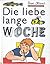 Die liebe lange Woche