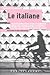 Le Italiane : dal Risorgimento ai giorni nostri ...