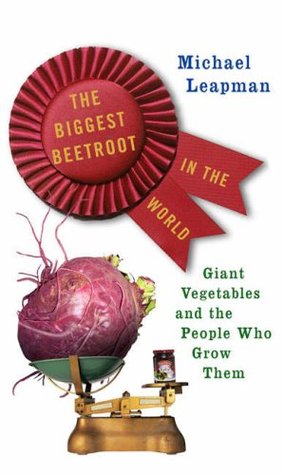 The Biggest Beetroot in the World: Giant Vegetables and the People Who Grow Them (Hardcover)