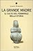 La grande madre. Il culto femminile nella storia by Laura Rangoni