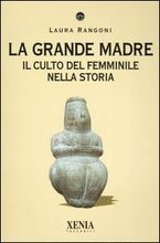 La grande madre. Il culto femminile nella storia