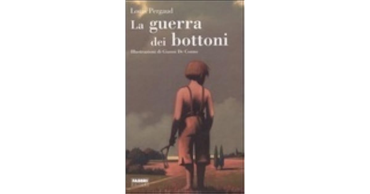 La guerra dei bottoni by Louis Pergaud La guerra dei bottoni by Louis Pergaud