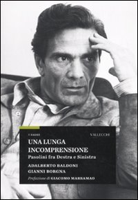 Una lunga incomprensione. Pasolini fra destra e sinistra