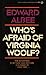 Who's Afraid of Virginia Woolf? by Edward Albee